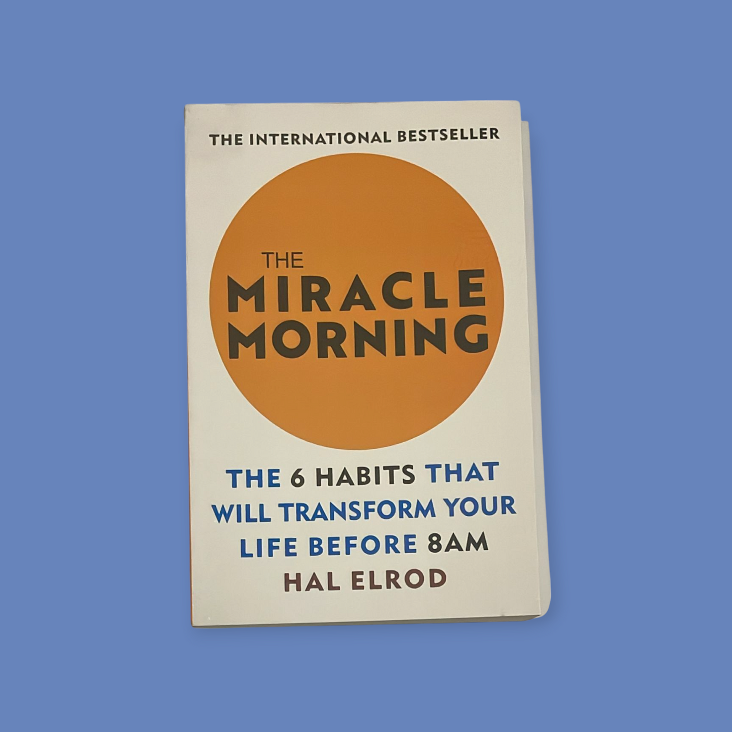The Miracle Morning: The 6 Habits That Will Transform Your Life Before 8AM Book by Hal Elrod