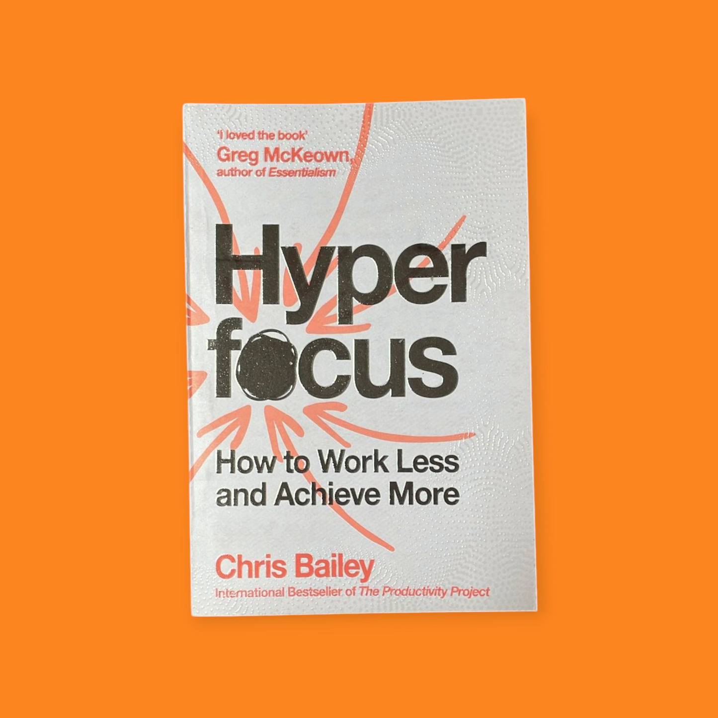 Hyperfocus: How to Work Less to Achieve More Book by Chris Bailey