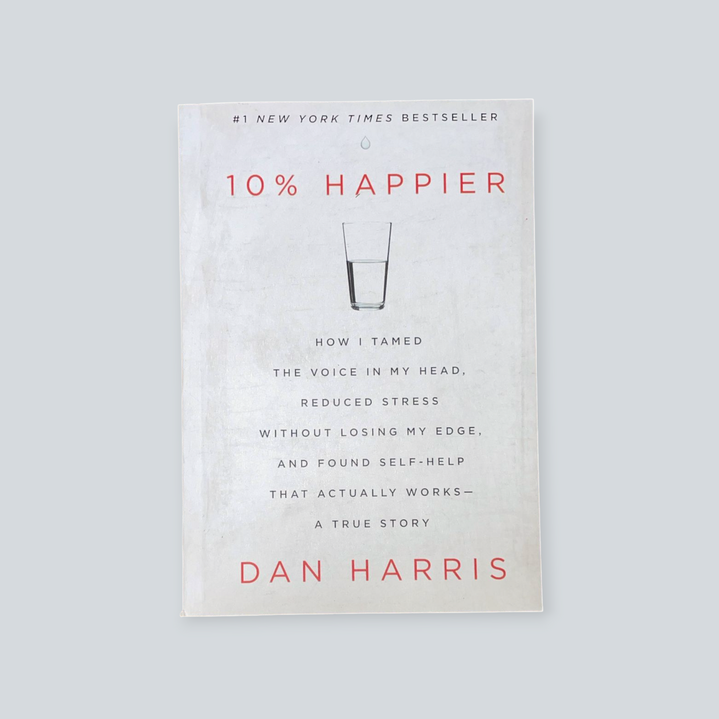 10% Happier: How I Tamed the Voice in My Head, Reduced Stress Without Losing My Edge, and Found Self-Help That Actually Works--A True Story Book by Dan Harris