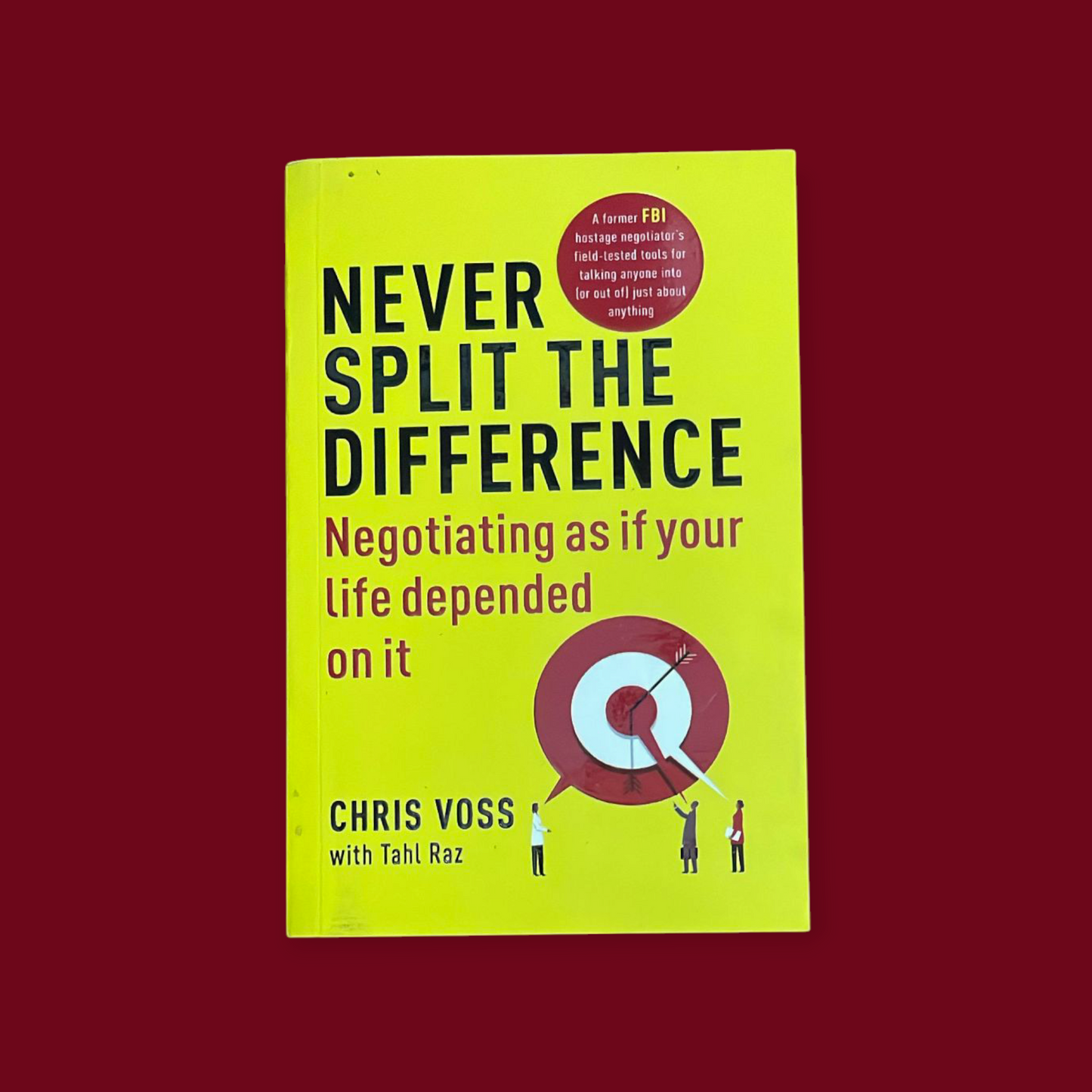 Never Split the Difference: by Christopher Voss and Tahl Raz