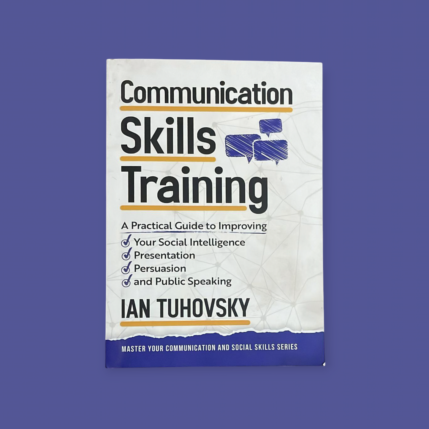 Communication Skills Training: A Practical Guide to Improving Your Social Intelligence, Presentation, Persuasion and Public Speaking Book by IAN. TUHOVSKY