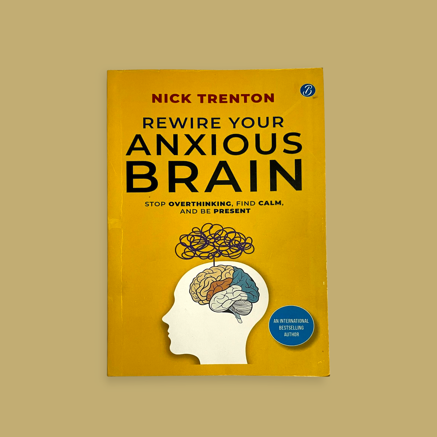 Rewire Your Anxious Brain: Stop Overthinking, Find Calm, and Be Present Book by Nick Trenton