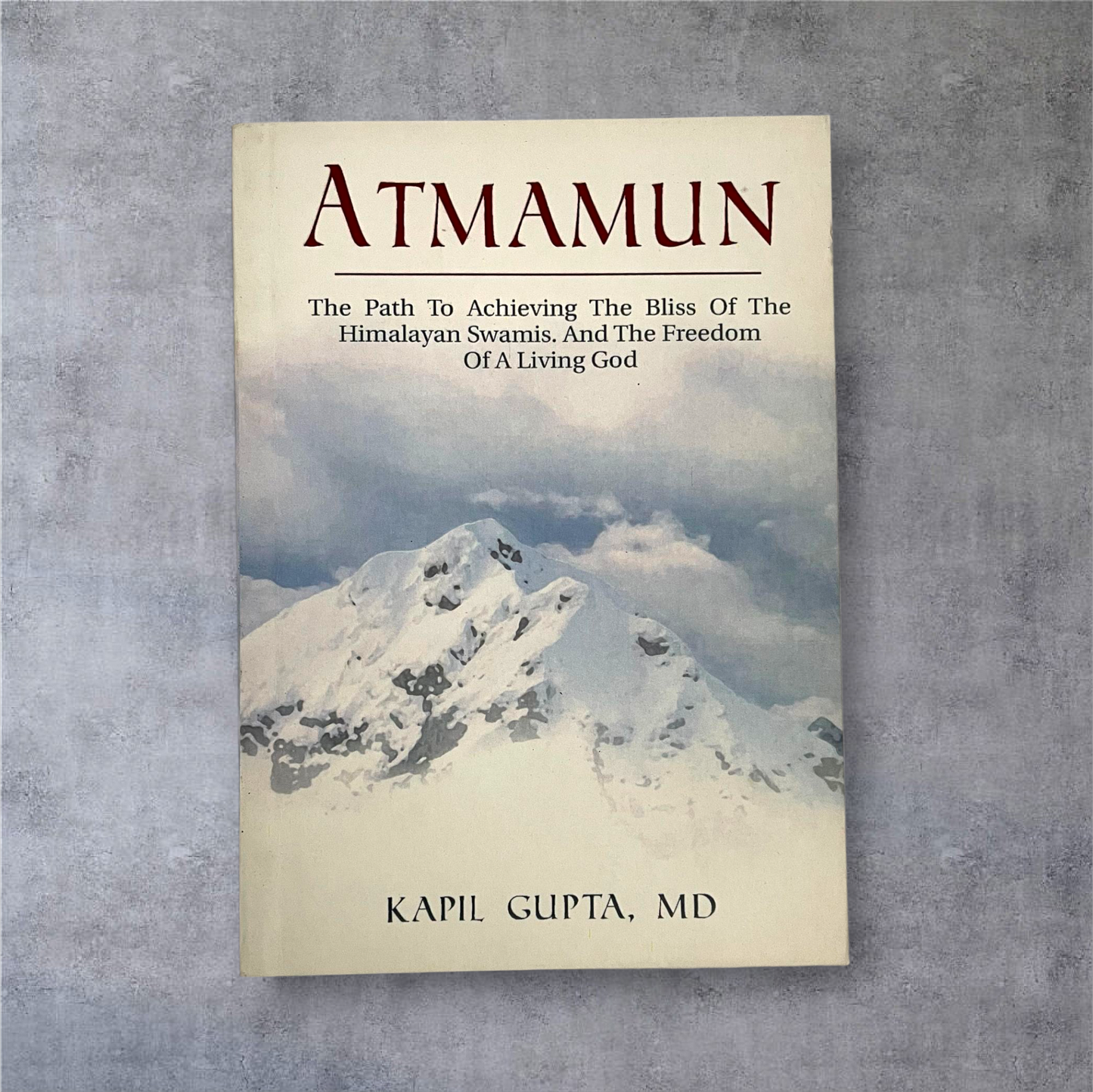 Atmamun: The Path to Achieving the Bliss of the Himalayan Swamis. and the Freedom of a Living God (Paperback, Kapil Gupta)