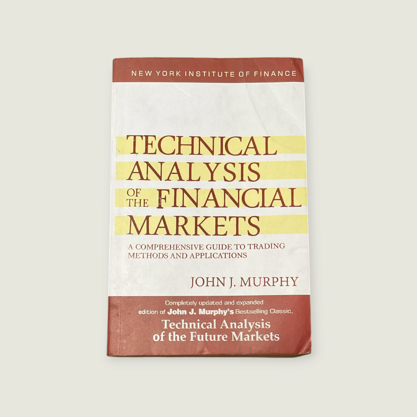 Technical Analysis of the Financial Markets by John J. Murphy