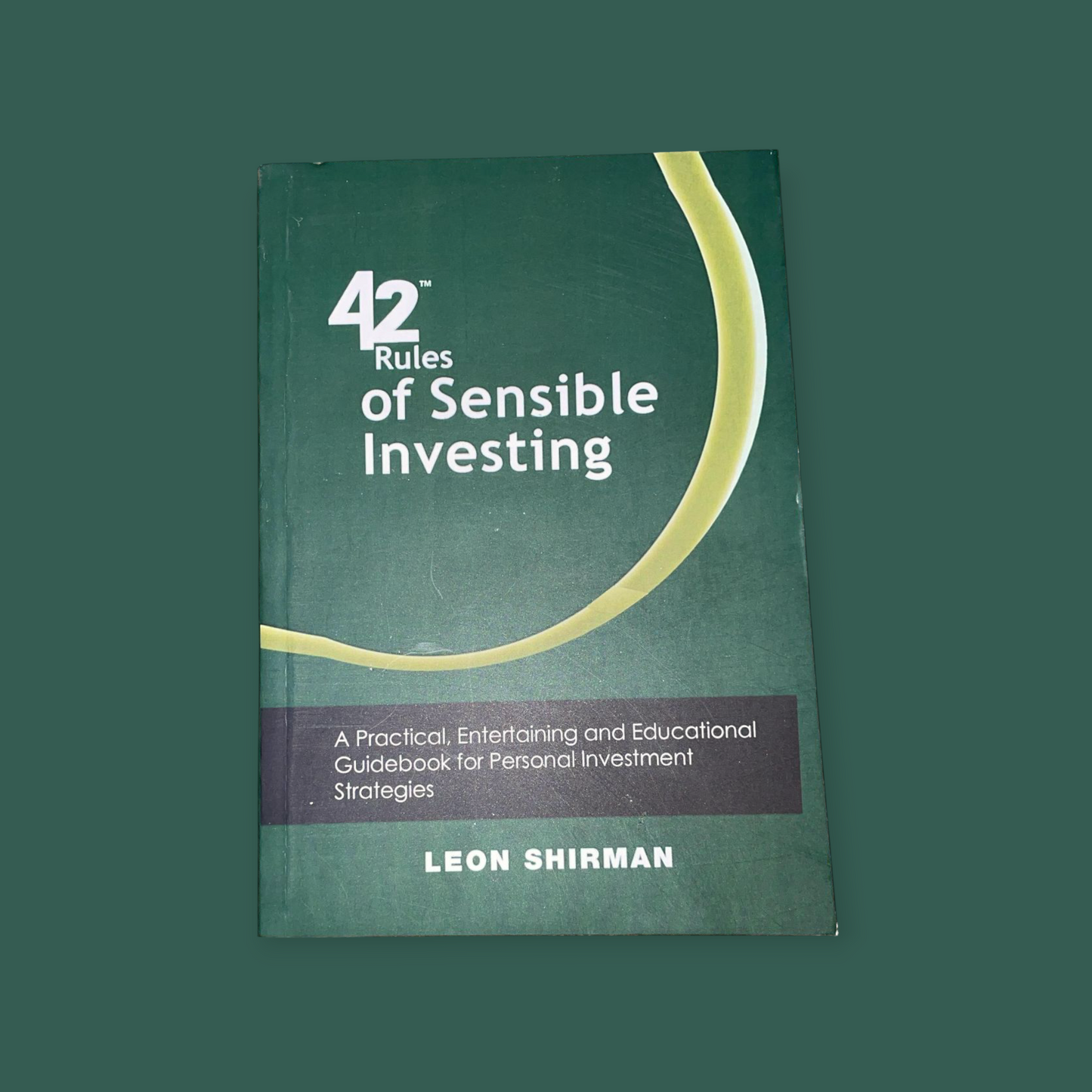 42 Rules of Sensible Investing : A Practical, Entertaining and Educational Guidebook for Personal Investment Strategies Book by Leon Shirman