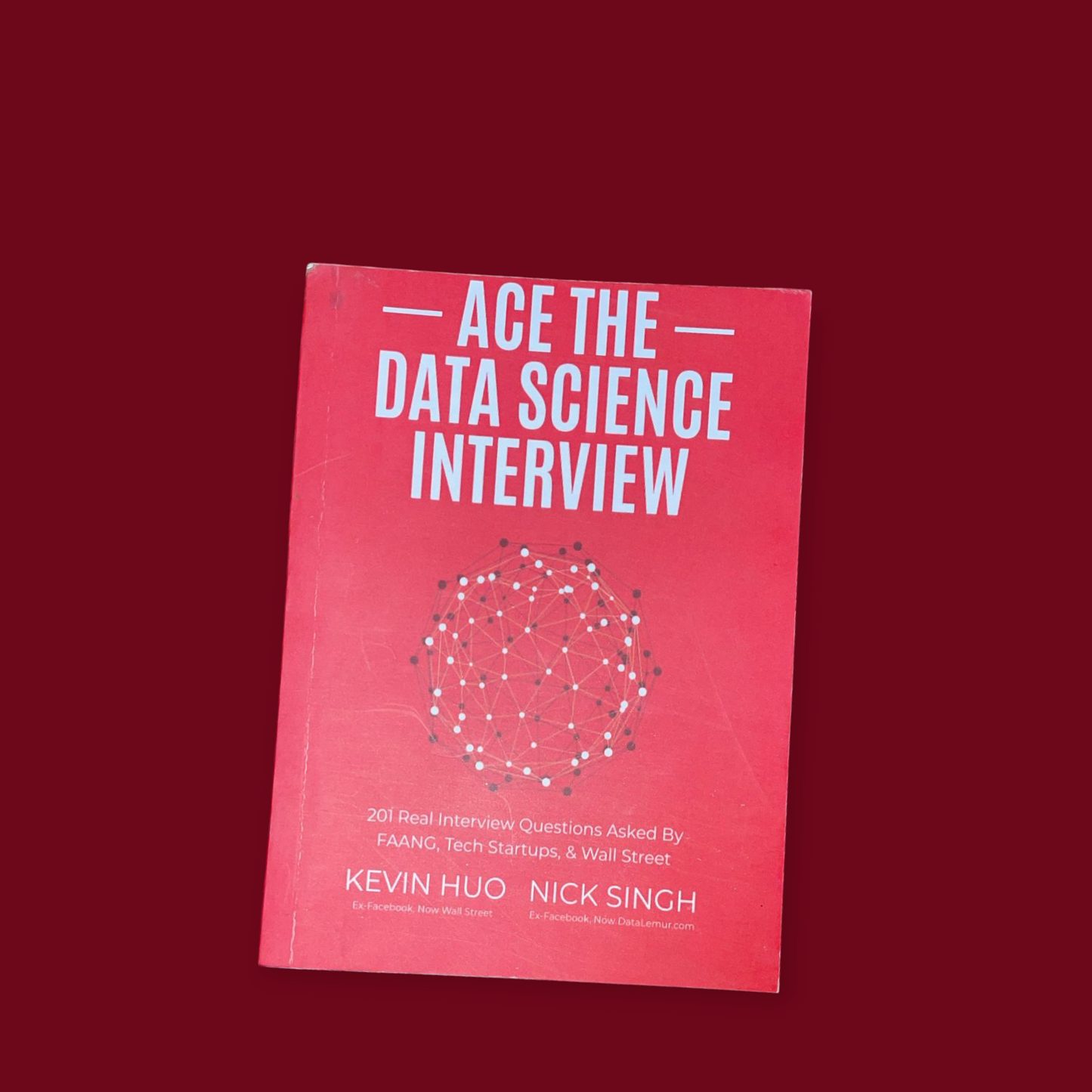 Ace the Data Science Interview: 201 Real Interview Questions Asked by FAANG, Tech Startups, & Wall Street Book by Kevin Huo and Nick Singh