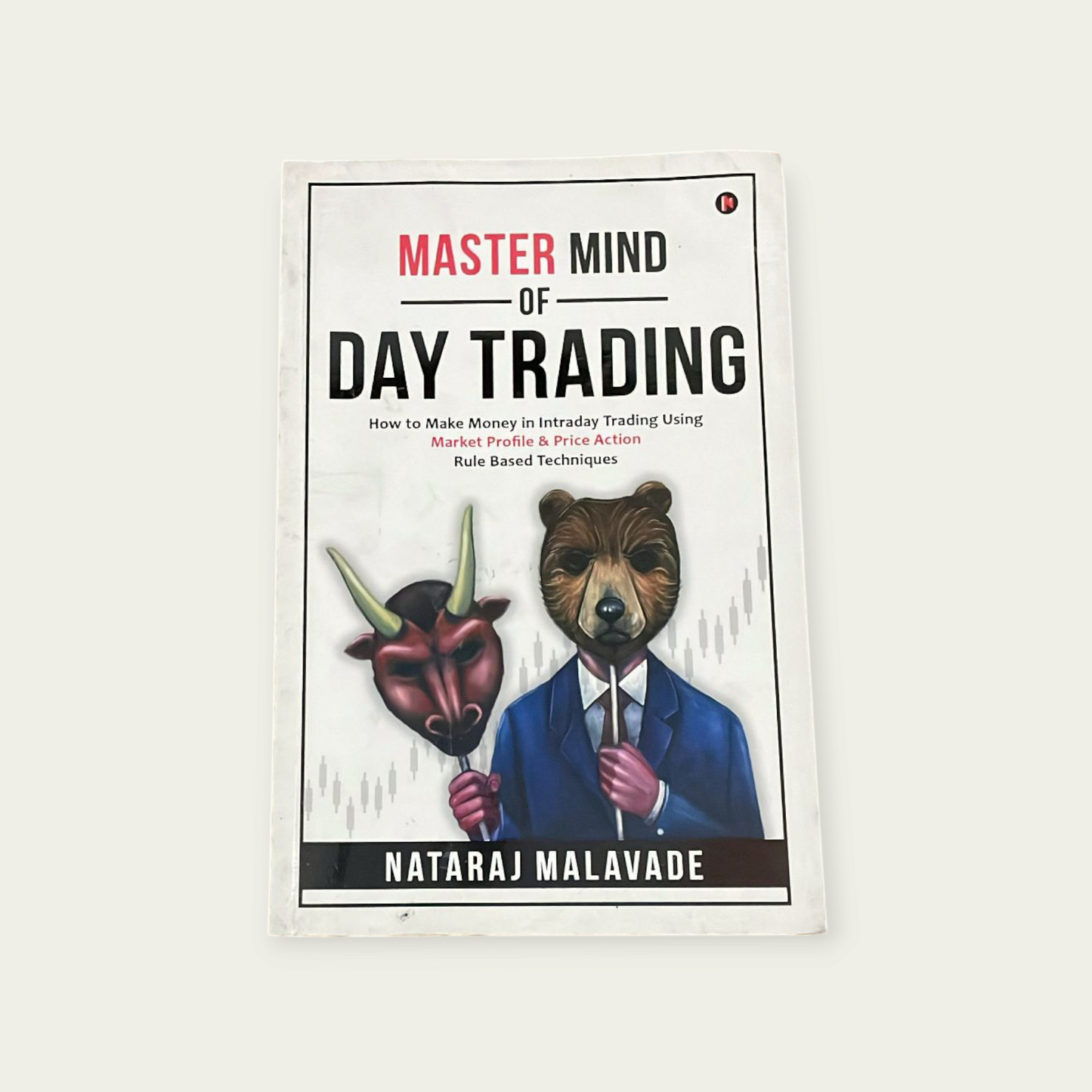 MASTER MIND OF DAY TRADING : How to Make Money in Intraday Trading Using Market Profile & Price Action Rule Based Techniques