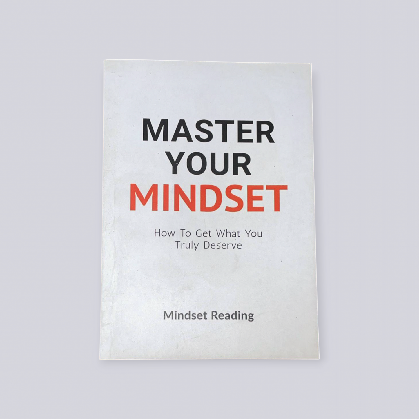 Master Your Mindset: How To Get What You Truly Deserve Book by Mindset Reading