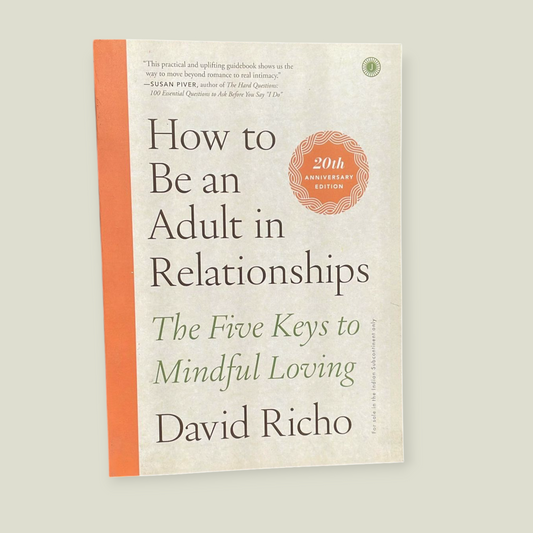 How to Be an Adult in Relationships: The Five Keys to Mindful Loving Paperback