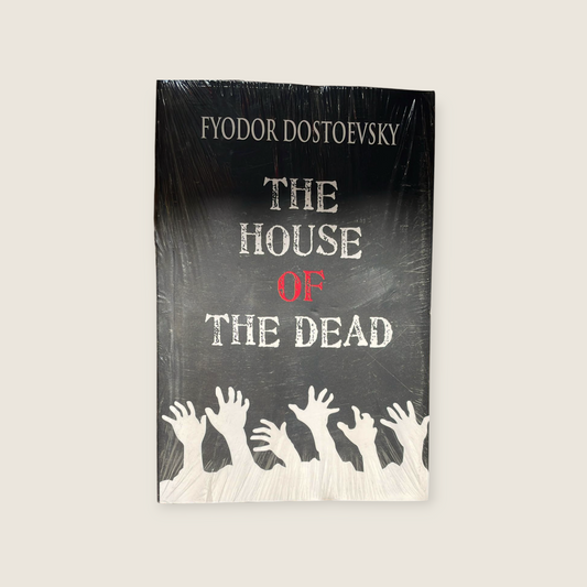 The House of the Dead (Classics) Fyodor Dostoyevsky