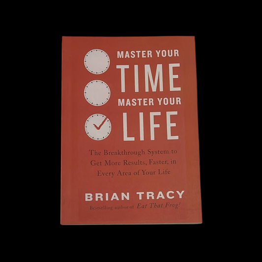 Master Your Time, Master Your Life: The Breakthrough System to Get More Results, Faster, in Every Area of Your Life Book by Brian Tracy