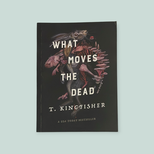 What Moves the Dead by T. Kingfisher (Paperback)