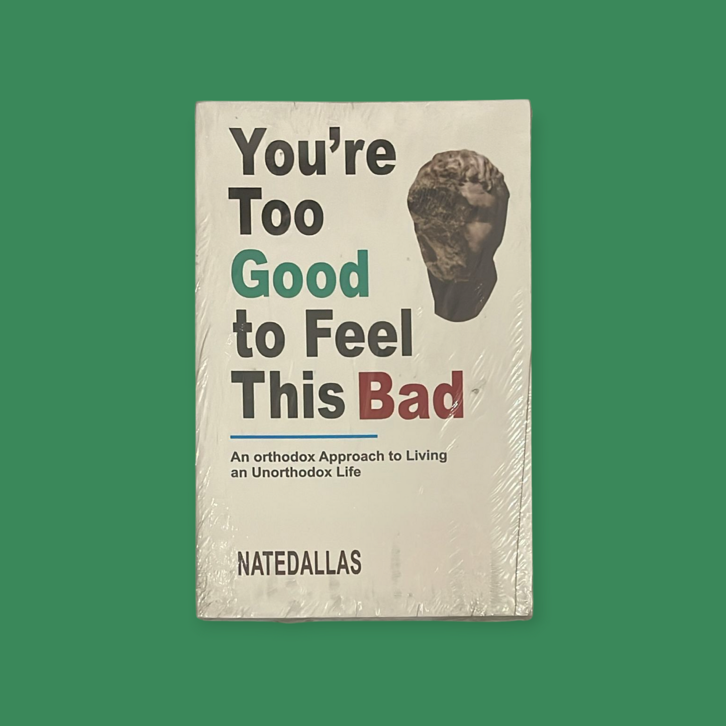 YOU'RE TOO GOOD TO FEEL THIS BAD: An Orthodox Approach to Living an Unorthodox Life Book by NATE DALLAS.