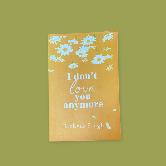 I Don't Love You Anymore: Moving On and Living Your Best Life Book by Rithvik Singh