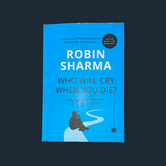 Who Will Cry When you Die? Life Lessons from the Monk Who Sold His Ferrari Book by Robin Sharma