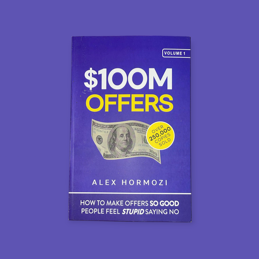 $100M Offers: How to Make Offers So Good People Feel Stupid Saying No Book by Alex Hormozi
