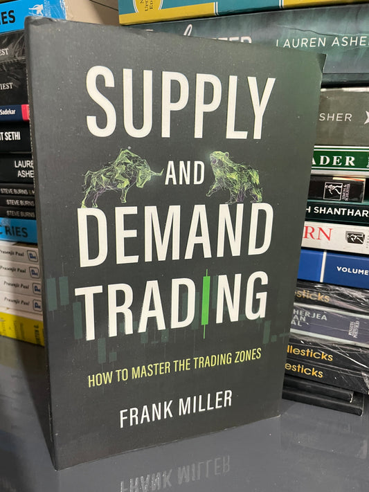 SUPPLY AND DEMAND TRADING: How To Master The Trading Zones Book by Frank Miller