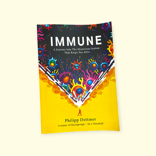 Immune: A Journey Into the Mysterious System That Keeps You Alive Book by Philipp Dettmer