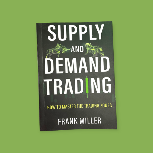 SUPPLY AND DEMAND TRADING: How To Master The Trading Zones Book by Frank Miller