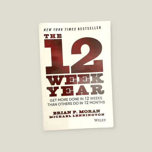 The 12 Week Year Book by Brian P. Moran and Michael Lennington