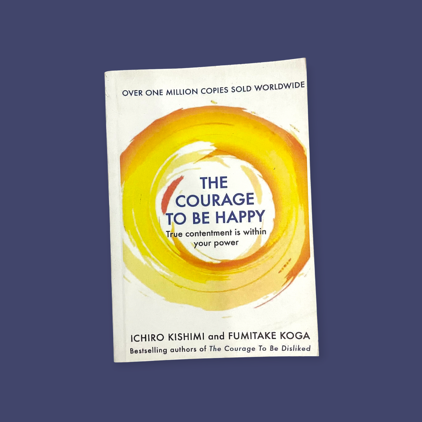 The Courage To Be Happy:  (Paperback, Ichiro Kishimi)