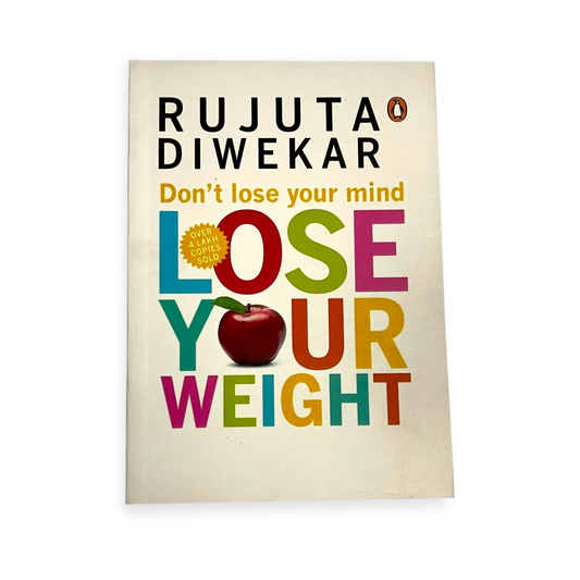 Don't Lose Your Mind, Lose Your Weight Paperback by Rujuta Diwekar