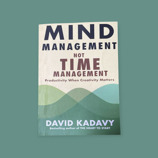 Mind Management, Not Time Management: Productivity When Creativity Matters Book by David Kadavy