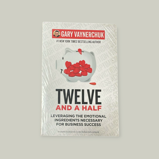Twelve and a Half: Leveraging the Emotional Ingredients Necessary for Business Success Book by Gary Vaynerchuk