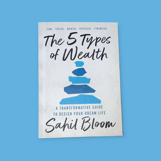 The 5 Types of Wealth: A Transformative Guide to Design Your Dream Life Book by Sahil Bloom