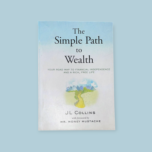 The Simple Path to Wealth: Your Road Map to Financial Independence and a Rich, Free Life Book by J. L. Collins