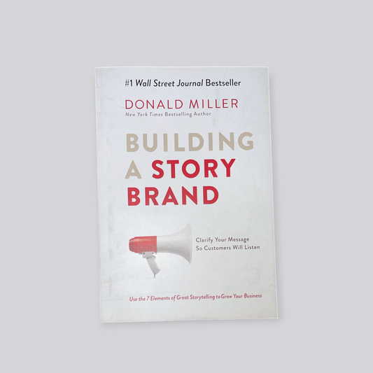 Building a StoryBrand: Clarify Your Message So Customers Will Listen Book by Donald Miller