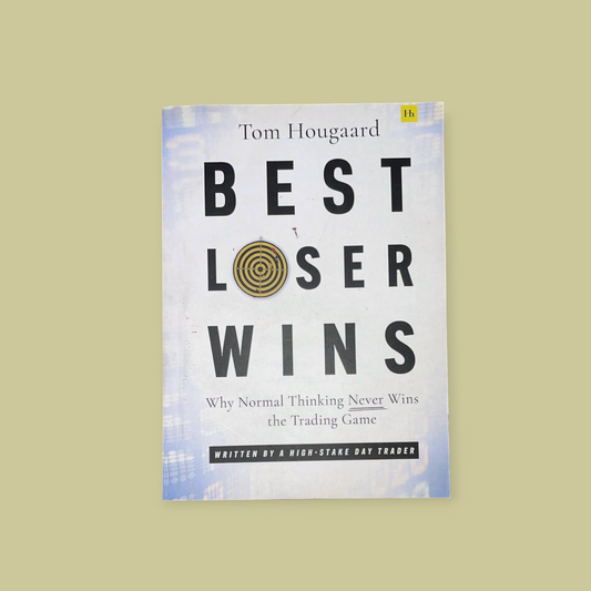 Best Loser Wins: Why Normal Thinking Never Wins the Trading Game – Written by a High-stake Day Trader Book by Tom Hougaard