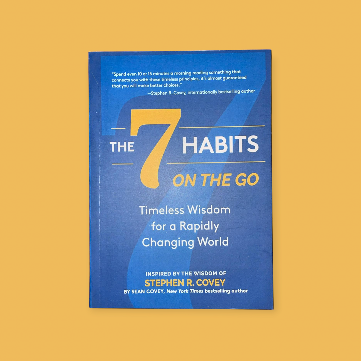 The 7 Habits on the Go: Timeless Wisdom for a Rapidly Changing World: Inspired by the Wisdom of Stephen R. Covey Book by Sean Covey and Stephen Covey