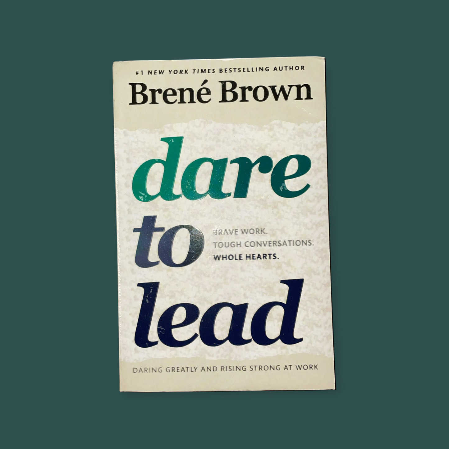 Dare to Lead: Brave Work. Tough Conversations. Whole Hearts. Book by Brené Brown