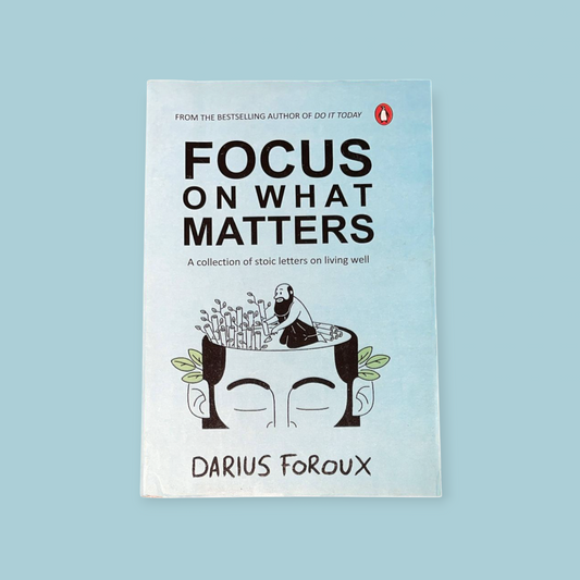 Focus on What Matters: A Collection of Stoic Letters on Living Well Book by Darius Foroux