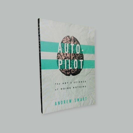 Autopilot: The Art & Science Of Doing Nothing Book by Andrew Smart